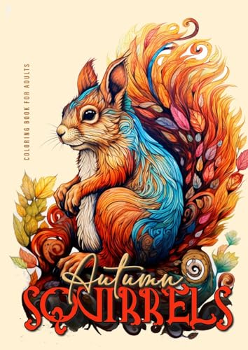 Eichhörnchen im Herbst Malbuch für Erwachsene: Herbst Tiere Malbuch für Erwachsene | Eichhörnchen Malbuch für Erwachsene Graustufen + Zentangle |: ... + Zentangle (Autumn Coloring Books, Band 10) von epubli